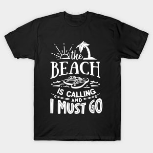 The Beach Is Calling And I Must Go T-Shirt